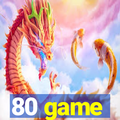 80 game